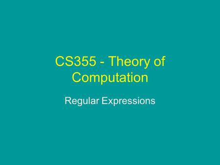 CS355 - Theory of Computation Regular Expressions.