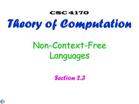 Non-Context-Free Languages Section 2.3 CSC 4170 Theory of Computation.