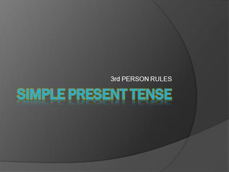 3rd PERSON RULES SIMPLE PRESENT TENSE.