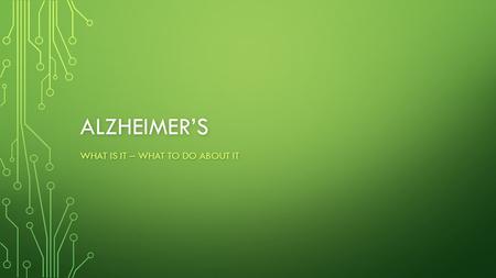 ALZHEIMER’S WHAT IS IT – WHAT TO DO ABOUT IT. VIDEO