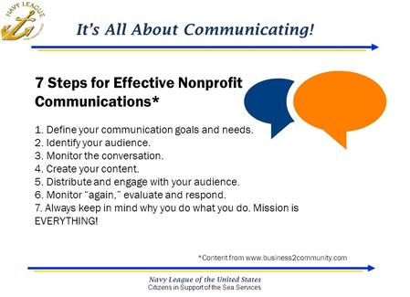 It’s All About Communicating! Navy League of the United States Citizens in Support of the Sea Services 7 Steps for Effective Nonprofit Communications*