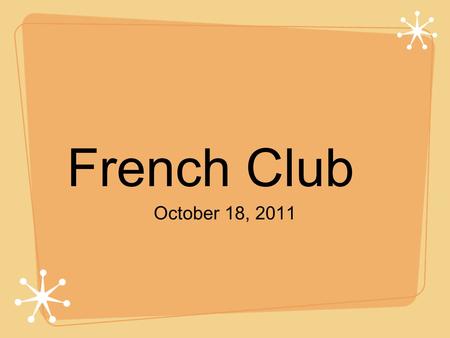 French Club October 18, 2011. Option 1 Option 2.