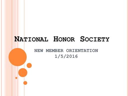 N ATIONAL H ONOR S OCIETY NEW MEMBER ORIENTATION 1/5/2016.