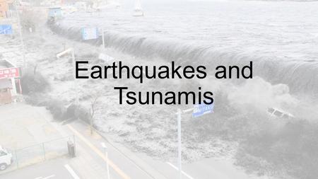 Earthquakes and Tsunamis. Learning Intentions To understand the frequency of earthquakes around the world. To explore how earthquakes may lead to tsunamis.