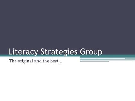 Literacy Strategies Group The original and the best...