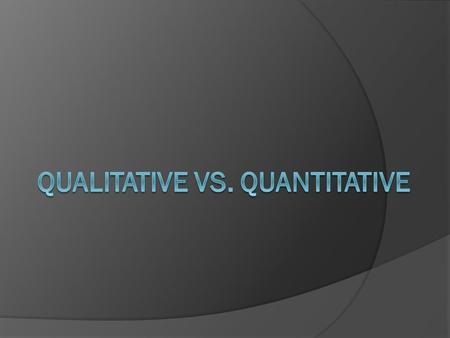 Qualitative vs Quantitative Data Qualitative Data Overview: Descriptions. Data can be observed but not measured. Colors, textures, smells, tastes, appearance,