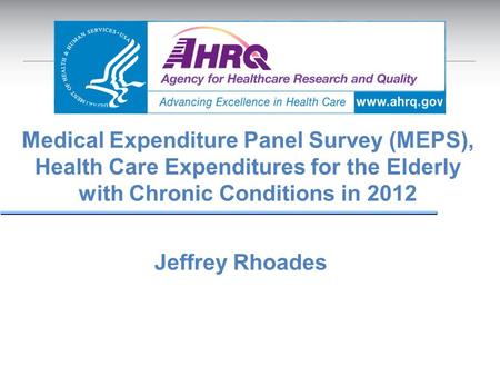 Medical Expenditure Panel Survey (MEPS), Health Care Expenditures for the Elderly with Chronic Conditions in 2012 Jeffrey Rhoades.