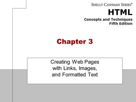 HTML Concepts and Techniques Fifth Edition Chapter 3 Creating Web Pages with Links, Images, and Formatted Text.