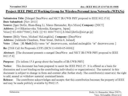 Doc.: IEEE 802.15-13-0716-01-0008 Submission November 2013 Dotlic, Li, Hernandez, Miura (NICT), Verso, McLaughlin (Decawave) Project: IEEE P802.15 Working.