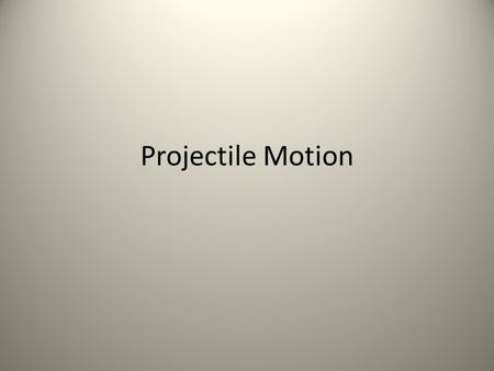 Projectile Motion. Projectile- only force on object is gravity Trajectory- projectile’s path Independence of Motion – Velocity and acceleration are vectors.