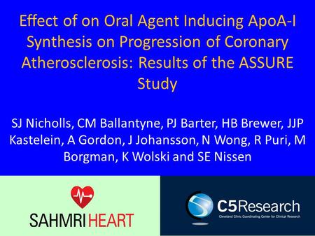 Effect of on Oral Agent Inducing ApoA-I Synthesis on Progression of Coronary Atherosclerosis: Results of the ASSURE Study SJ Nicholls, CM Ballantyne, PJ.