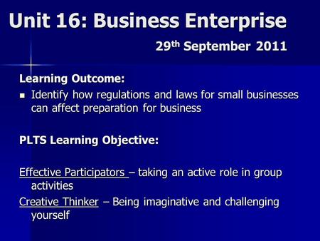 29 th September 2011 Learning Outcome: Identify how regulations and laws for small businesses can affect preparation for business Identify how regulations.