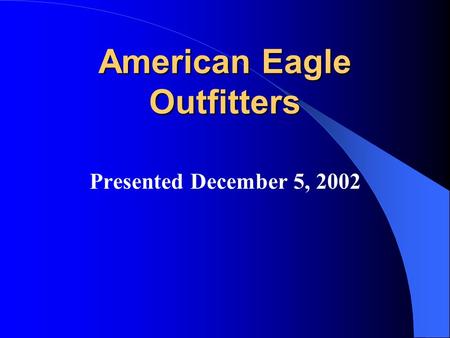 American Eagle Outfitters Presented December 5, 2002.