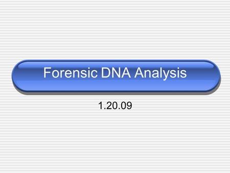Forensic DNA Analysis 1.20.09. Basic Review 46 chromosomes per cell, 23 pairs Humans have approximately 25,000 genes Each gene has multiple versions,
