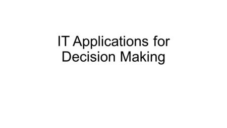 IT Applications for Decision Making. Operations Research Initiated in England during the world war II Make scientifically based decisions regarding the.