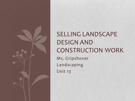 Ms. Gripshover Landscaping Unit 13 SELLING LANDSCAPE DESIGN AND CONSTRUCTION WORK.