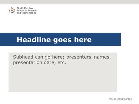Headline goes here Subhead can go here; presenters’ names, presentation date, etc. #suggestedhashtag.