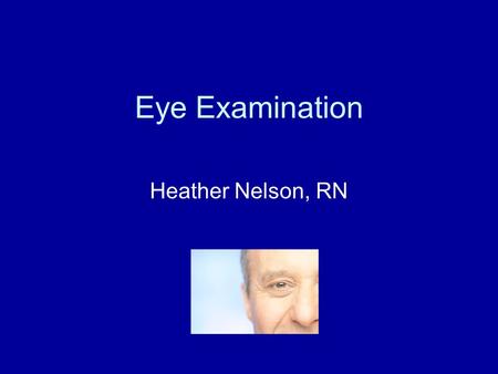 Eye Examination Heather Nelson, RN. Inspection of the Eye eyebrows---size, extension, and texture of hair eyelids---color, edema, lesions, adequate muscle.