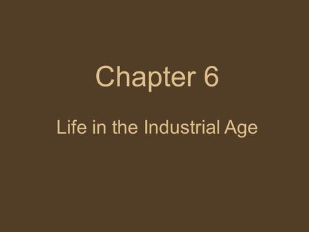 Chapter 6 Life in the Industrial Age
