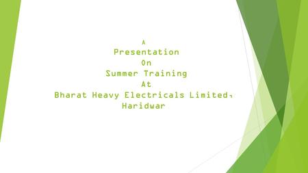 A Presentation On Summer Training At Bharat Heavy Electricals Limited, Haridwar.