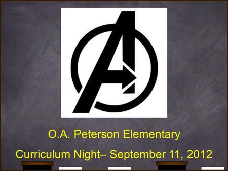O.A. Peterson Elementary Curriculum Night– September 11, 2012.