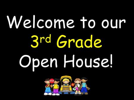 Welcome to our 3 rd Grade Open House!. Specials Schedule Monday- 8:30-9:15 Tuesday- 8:30-9:15 Wednesday- 8:30-10:00 Thursday- 8:30-9:15 Friday- 8:30-9:15.