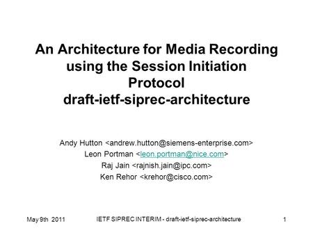May 9th 2011 IETF SIPREC INTERIM - draft-ietf-siprec-architecture 1 An Architecture for Media Recording using the Session Initiation Protocol draft-ietf-siprec-architecture.