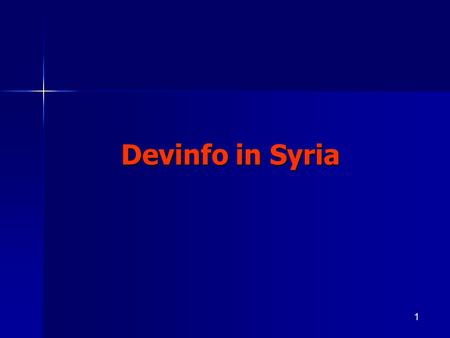 1 Devinfo in Syria. 2 Background on DevInfo The Syrian MDG Monitoring Database will be shared between Government Institutions, UN agencies as well as.