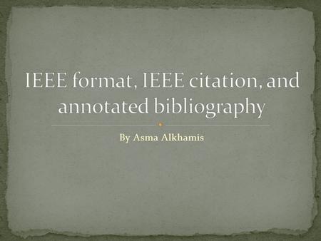 By Asma Alkhamis. A citation style is used to give the reader immediate information about sources cited in the text. This guide provides an overview of.