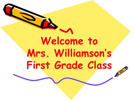 Welcome to Mrs. Williamson’s First Grade Class. Get To Know Mrs. Williamson Bachelor’s Degree in Elementary & Psychology from Pace University Master’s.