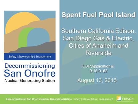 Spent Fuel Pool Island Southern California Edison, San Diego Gas & Electric, Cities of Anaheim and Riverside CDP Application #: 9-15-0162 August 13, 2015.