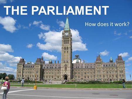 THE PARLIAMENT How does it work?. Review: Parliament is the ______ branch… … at the ______ level.