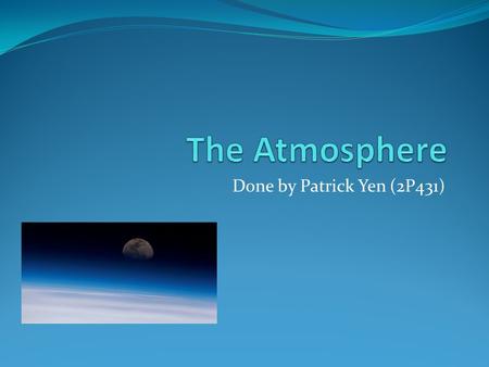 The Atmosphere Done by Patrick Yen (2P431).