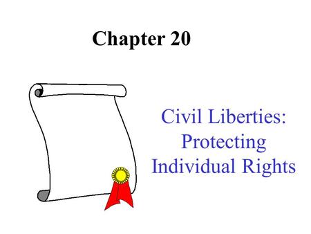 Chapter 20 Civil Liberties: Protecting Individual Rights.