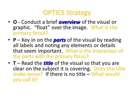 OPTICS Strategy overview O - Conduct a brief overview of the visual or graphic. “float” over the image. What is the primary focus? parts P – Key in on.