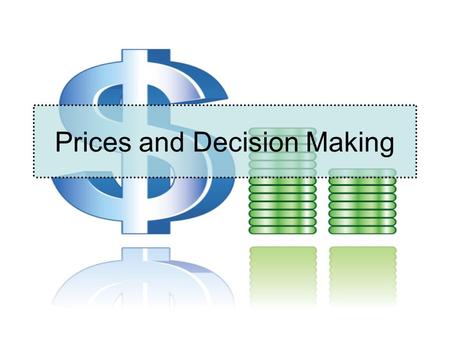 Prices and Decision Making. Price The monetary value of a product as established by supply and demand Signals: –High prices: producers to produce more.