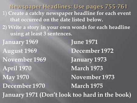 1) Create a catchy newspaper headline for each event that occurred on the date listed below. 2) Write a story in your own words for each headline using.