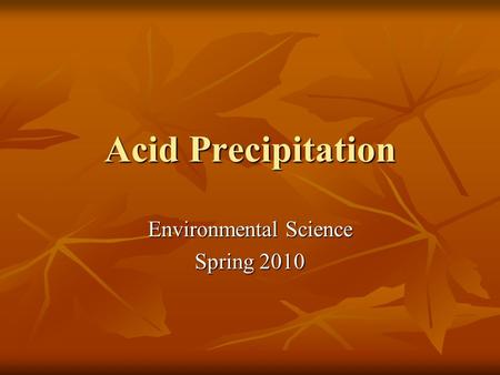 Acid Precipitation Environmental Science Spring 2010.
