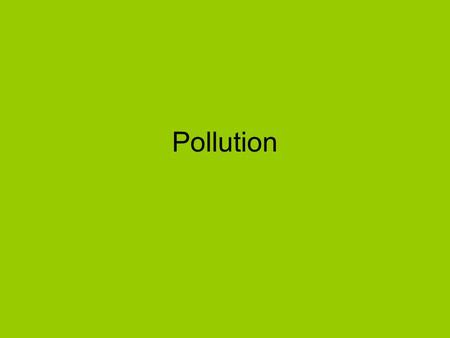 Pollution. Thermal Pollution Causes: Factories release hot water into waterways Effects: Less oxygen gas dissolved in water.