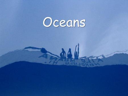 Oceans.