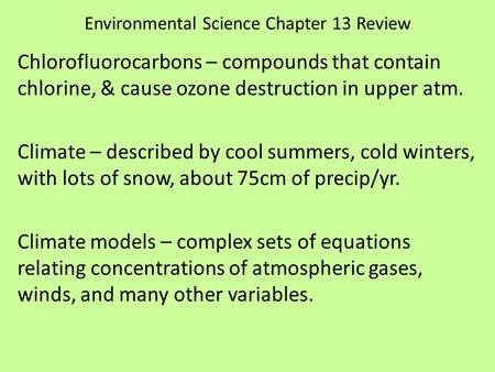 Environmental Science Chapter 13 Review Chlorofluorocarbons – compounds that contain chlorine, & cause ozone destruction in upper atm. Climate – described.