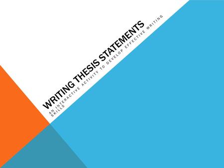 WRITING THESIS STATEMENTS AN INTERACTIVE ACTIVITY TO DEVELOP EFFECTIVE WRITING SKILLS.