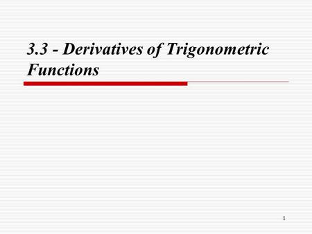 1 3.3 - Derivatives of Trigonometric Functions. 2 Derivative Definitions We can now use the limit of the difference quotient and the sum/difference formulas.