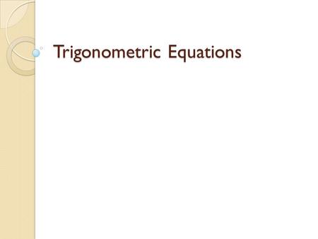 Trigonometric Equations. Definition Example: Consider: