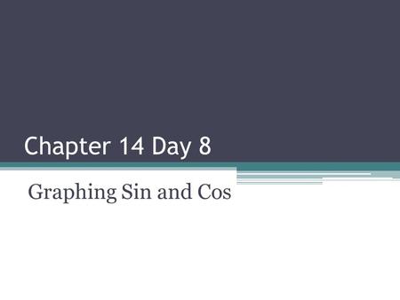 Chapter 14 Day 8 Graphing Sin and Cos. A periodic function is a function whose output values repeat at regular intervals. Such a function is said to have.