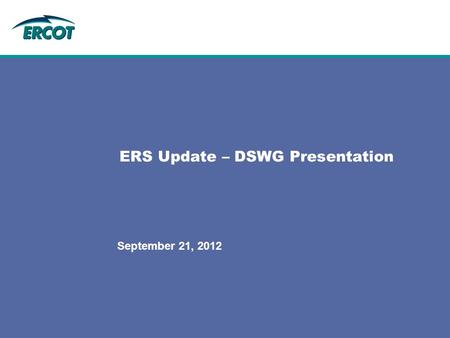 ERS Update – DSWG Presentation September 21, 2012.