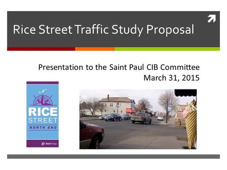  Rice Street Traffic Study Proposal Presentation to the Saint Paul CIB Committee March 31, 2015.