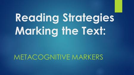 Reading Strategies Marking the Text: METACOGNITIVE MARKERS.