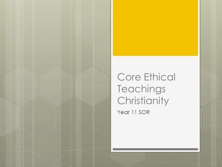Core Ethical Teachings Christianity Year 11 SOR. Key Word  Ethics- The system of explicit, philosophical and/or religious reflection on moral beliefs.