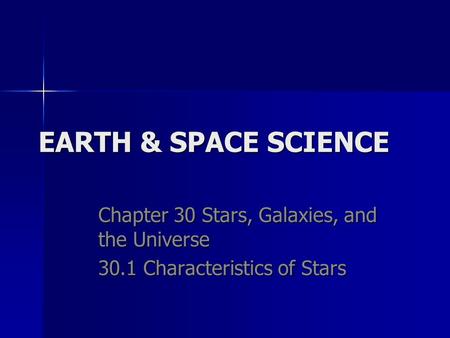 EARTH & SPACE SCIENCE Chapter 30 Stars, Galaxies, and the Universe